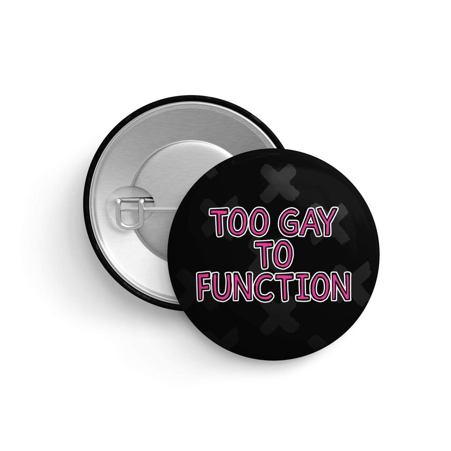 Too Gay to Function Pin