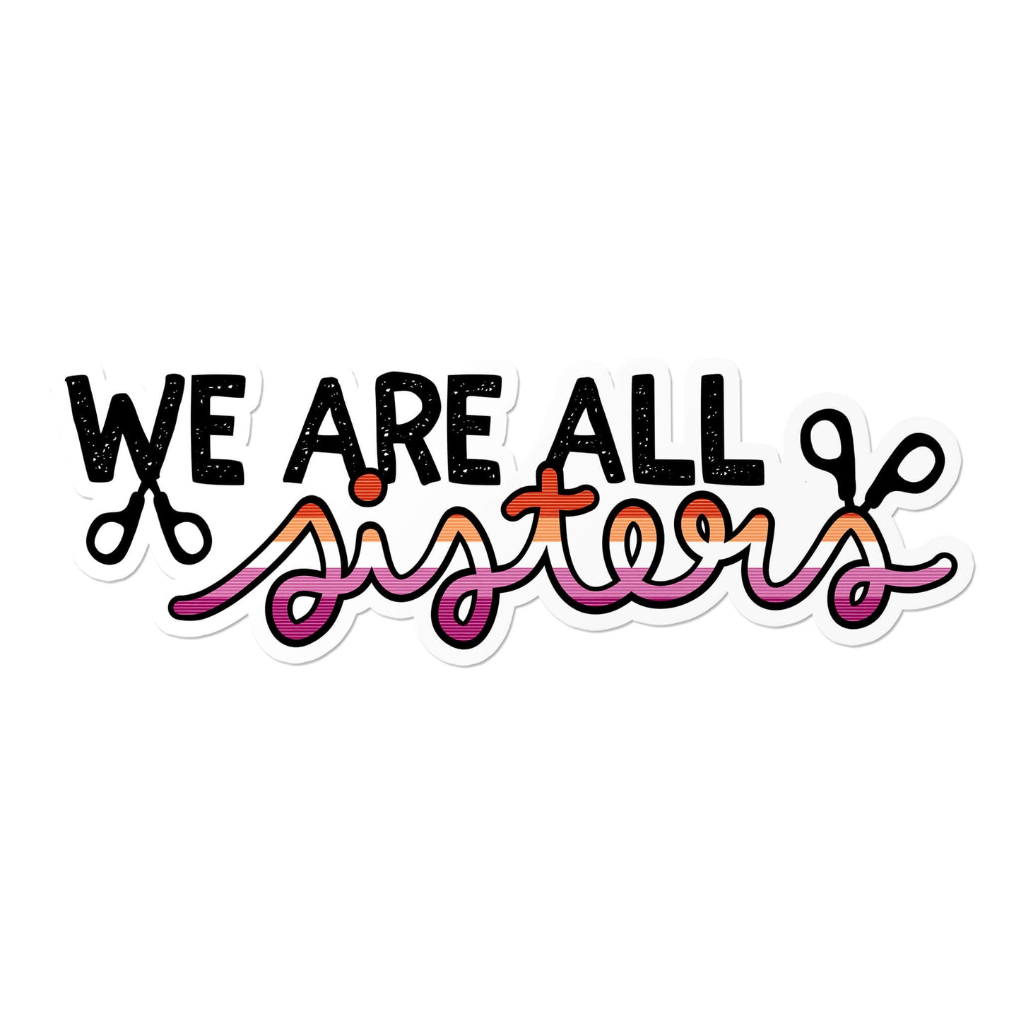 Lesbian We are All Sisters Sticker