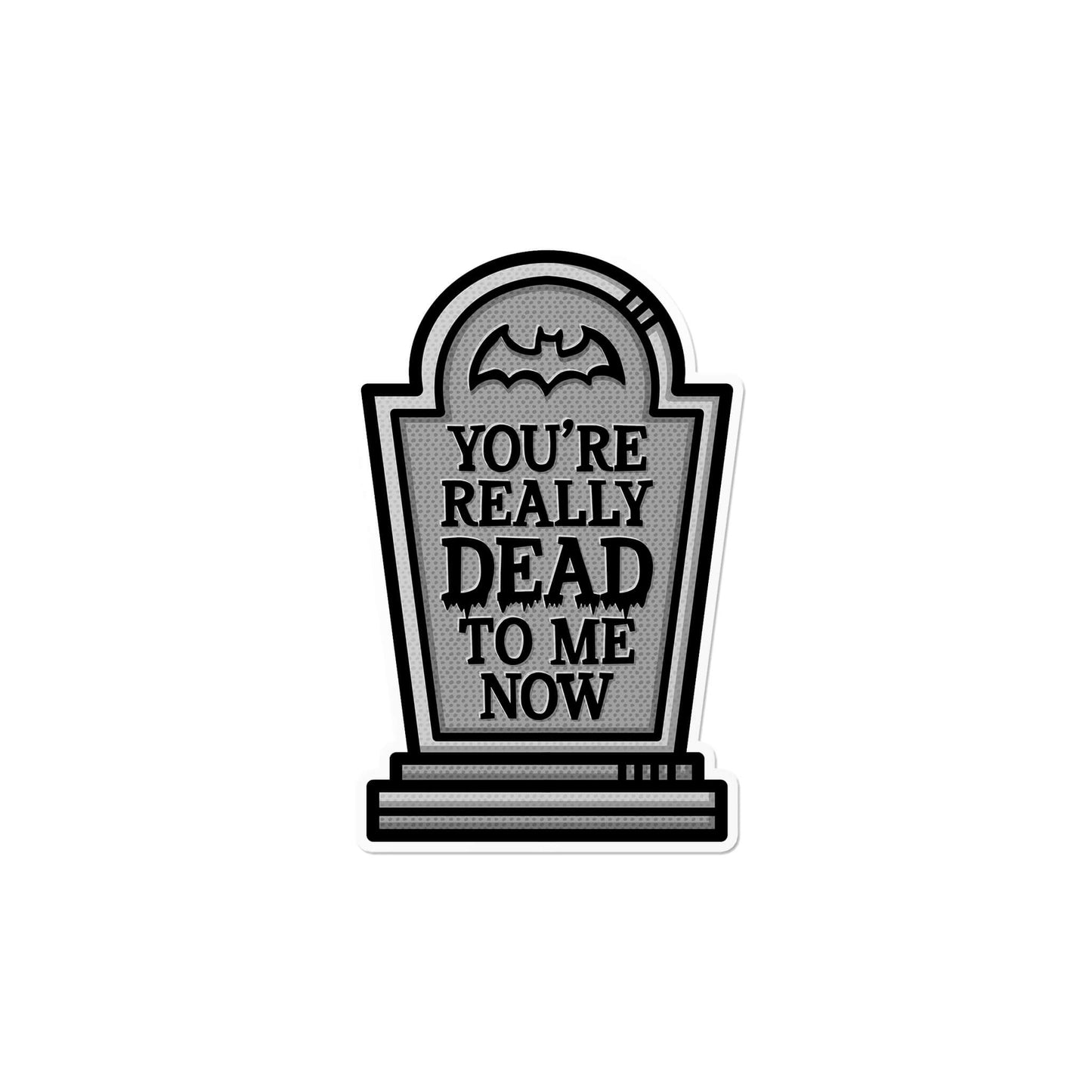 You're Really Dead to Me Now Tombstone Sticker