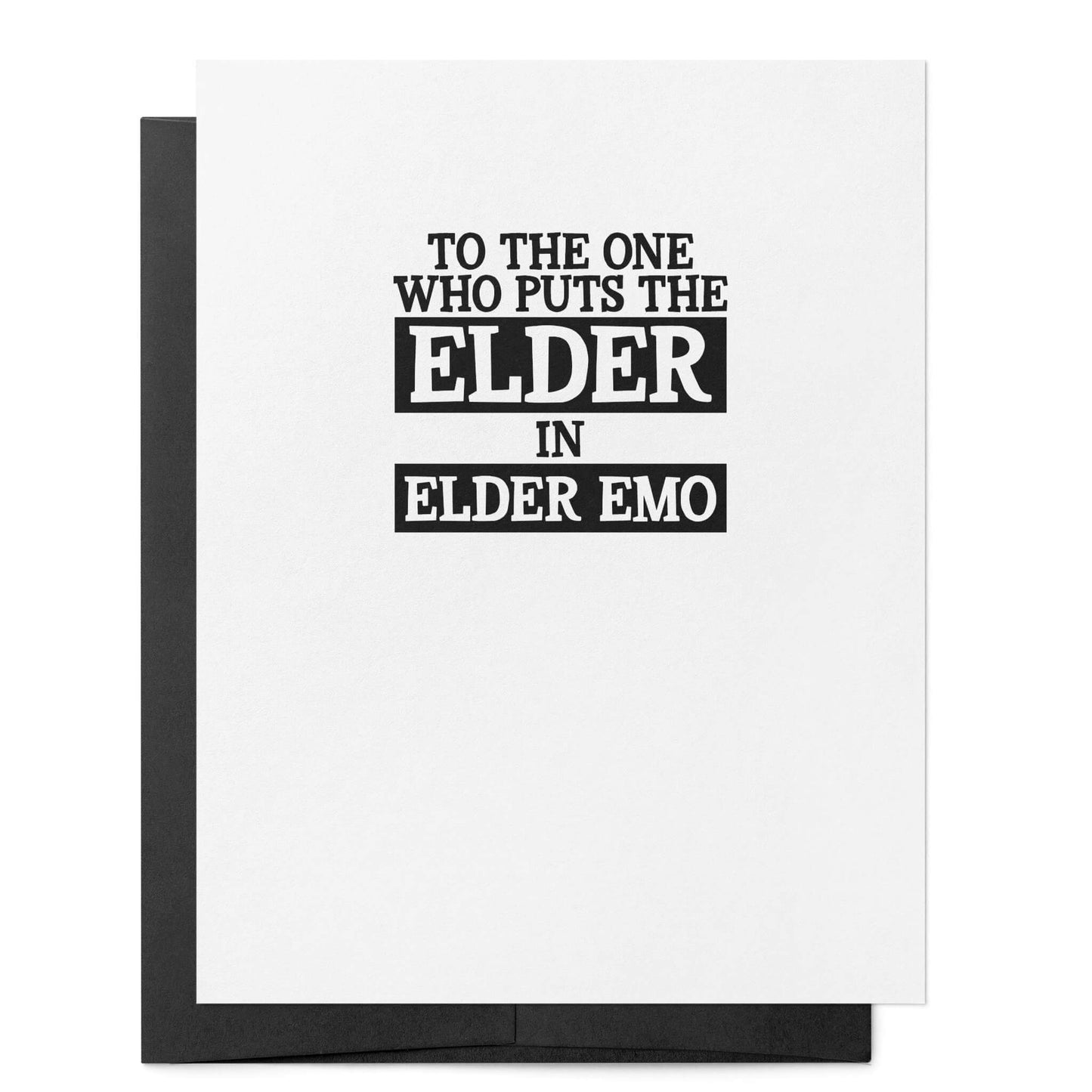 To the One Who Puts the Elder in Elder Emo Card