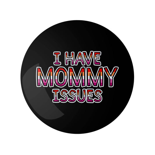 I Have Mommy Issues Pin