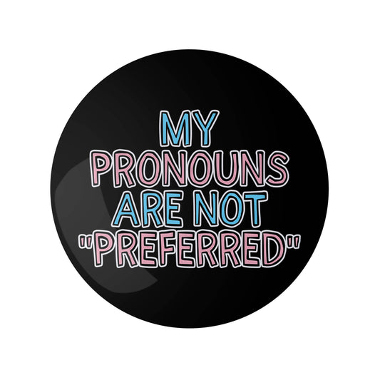 Transgender My Pronouns are Not "Preferred" Pin