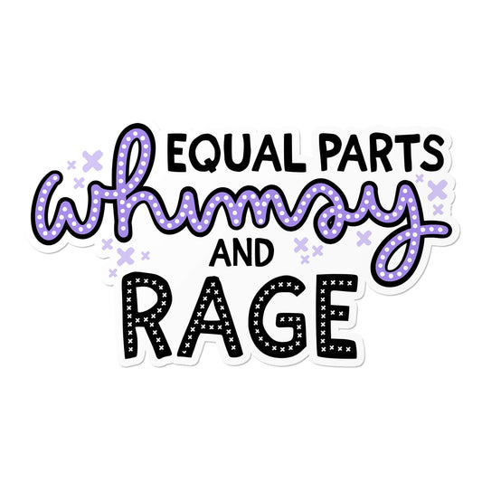 Equal Parts Whimsy and Rage Sticker